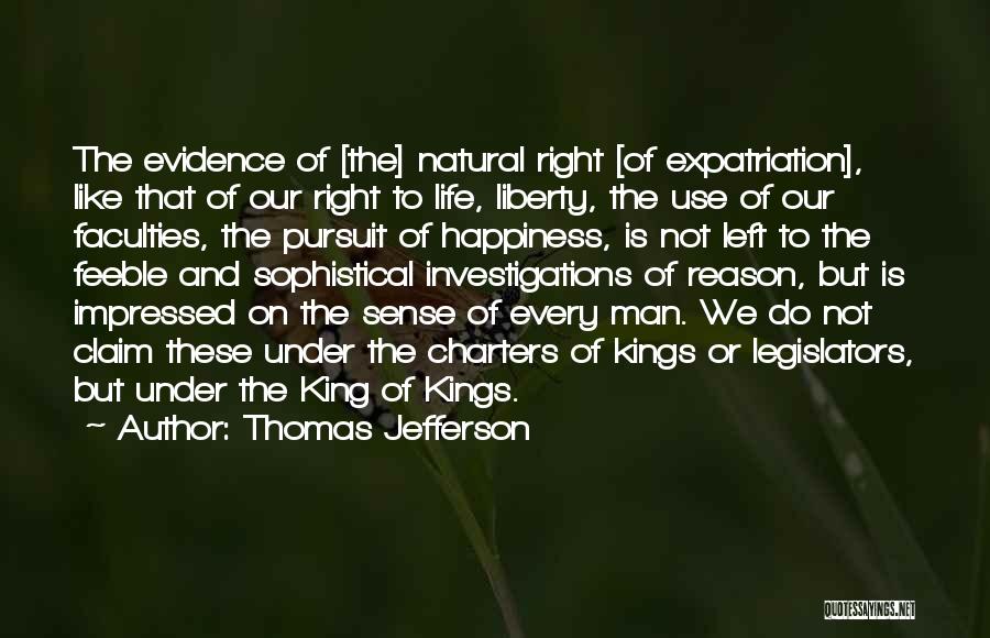 Thomas Jefferson Quotes: The Evidence Of [the] Natural Right [of Expatriation], Like That Of Our Right To Life, Liberty, The Use Of Our