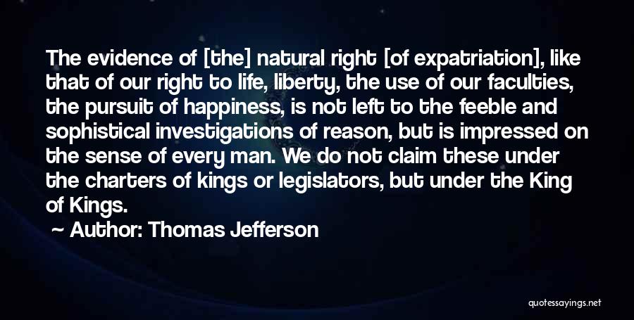 Thomas Jefferson Quotes: The Evidence Of [the] Natural Right [of Expatriation], Like That Of Our Right To Life, Liberty, The Use Of Our