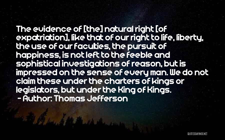 Thomas Jefferson Quotes: The Evidence Of [the] Natural Right [of Expatriation], Like That Of Our Right To Life, Liberty, The Use Of Our