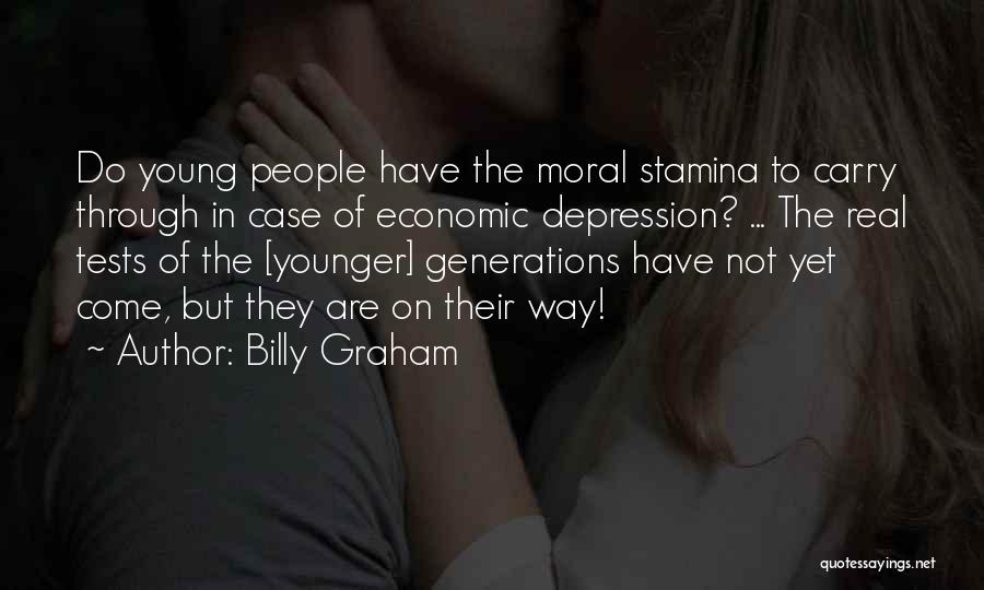 Billy Graham Quotes: Do Young People Have The Moral Stamina To Carry Through In Case Of Economic Depression? ... The Real Tests Of