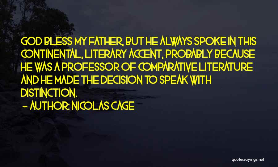 Nicolas Cage Quotes: God Bless My Father, But He Always Spoke In This Continental, Literary Accent, Probably Because He Was A Professor Of