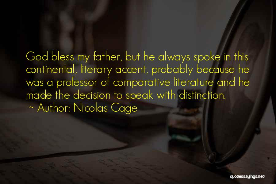 Nicolas Cage Quotes: God Bless My Father, But He Always Spoke In This Continental, Literary Accent, Probably Because He Was A Professor Of