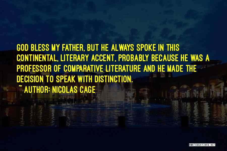 Nicolas Cage Quotes: God Bless My Father, But He Always Spoke In This Continental, Literary Accent, Probably Because He Was A Professor Of