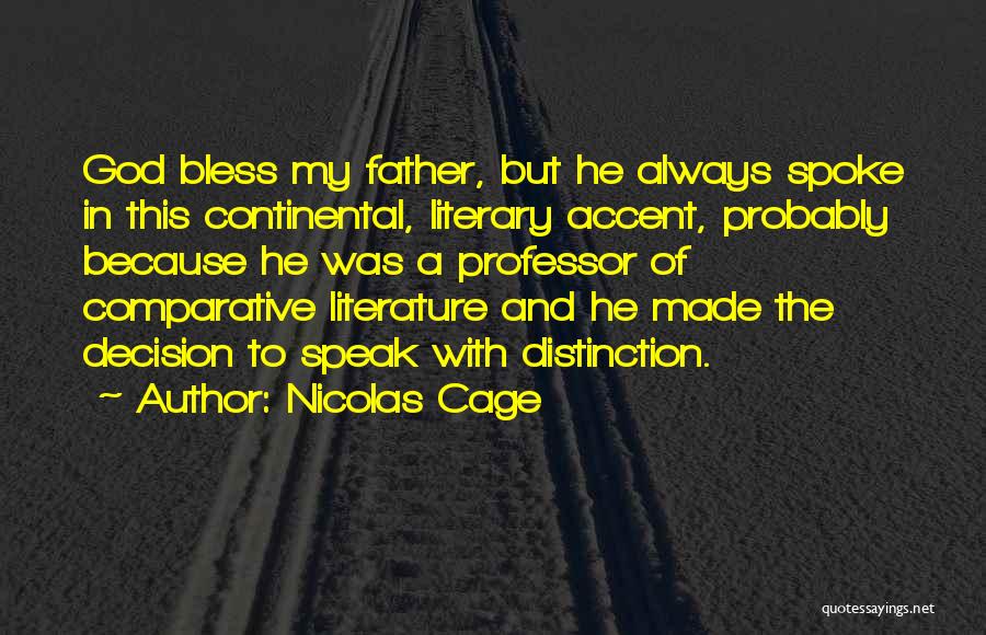 Nicolas Cage Quotes: God Bless My Father, But He Always Spoke In This Continental, Literary Accent, Probably Because He Was A Professor Of