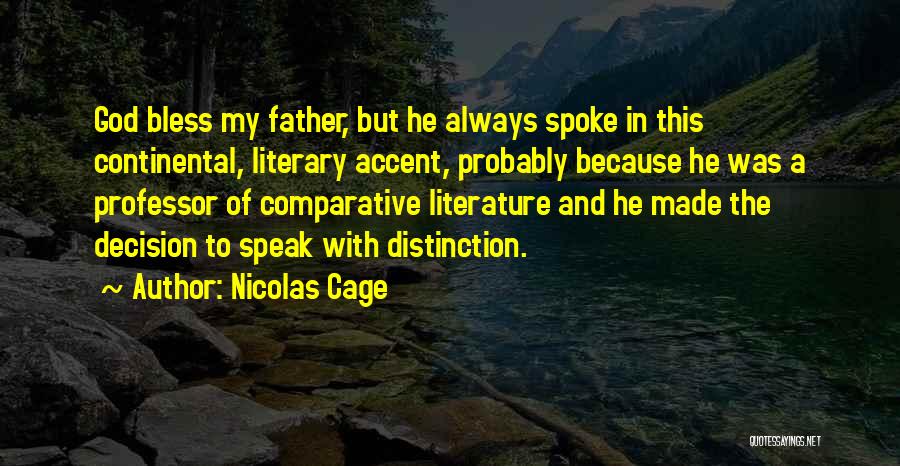 Nicolas Cage Quotes: God Bless My Father, But He Always Spoke In This Continental, Literary Accent, Probably Because He Was A Professor Of