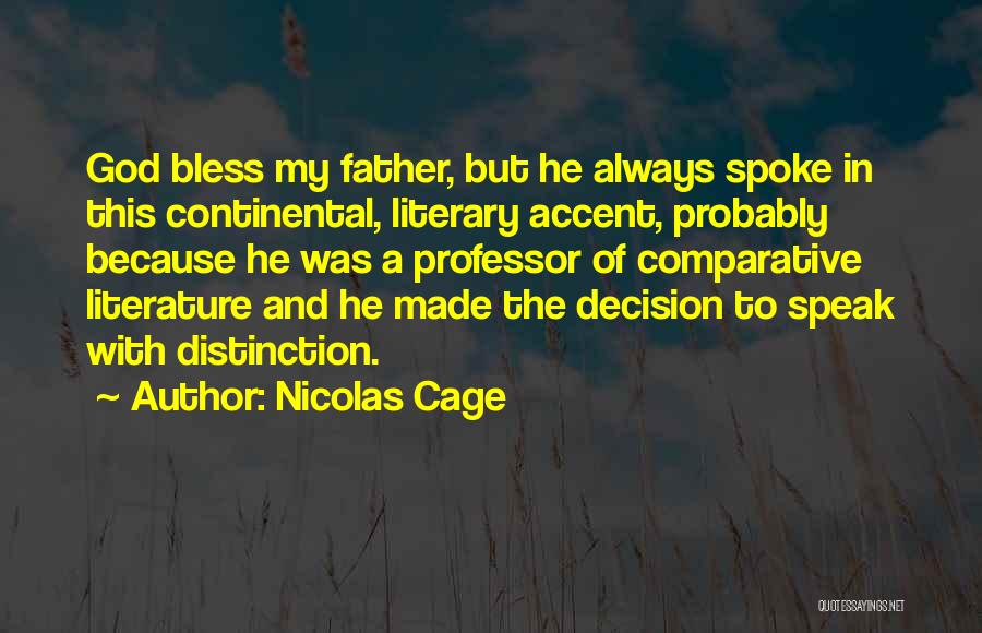 Nicolas Cage Quotes: God Bless My Father, But He Always Spoke In This Continental, Literary Accent, Probably Because He Was A Professor Of