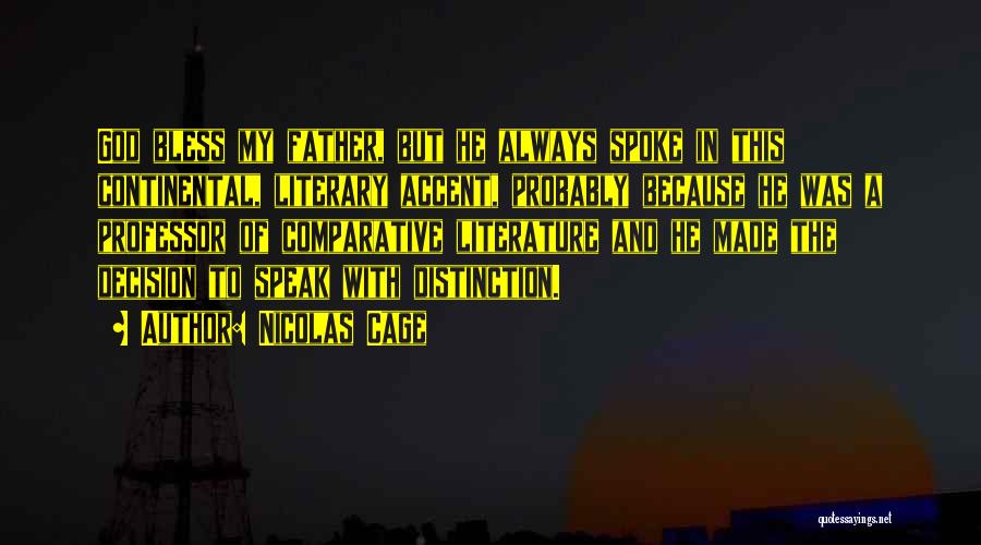 Nicolas Cage Quotes: God Bless My Father, But He Always Spoke In This Continental, Literary Accent, Probably Because He Was A Professor Of