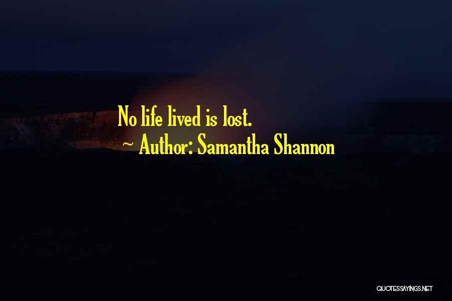 Samantha Shannon Quotes: No Life Lived Is Lost.