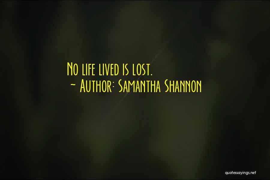 Samantha Shannon Quotes: No Life Lived Is Lost.