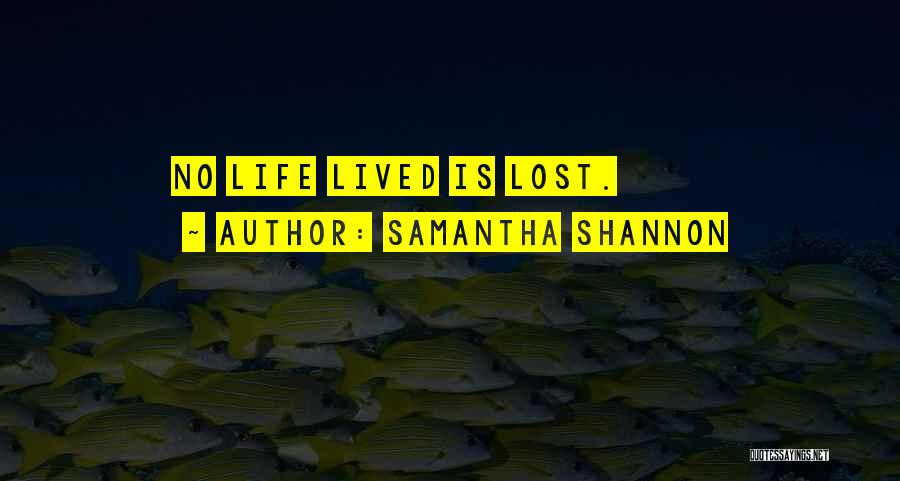 Samantha Shannon Quotes: No Life Lived Is Lost.