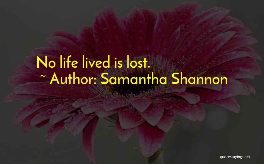 Samantha Shannon Quotes: No Life Lived Is Lost.