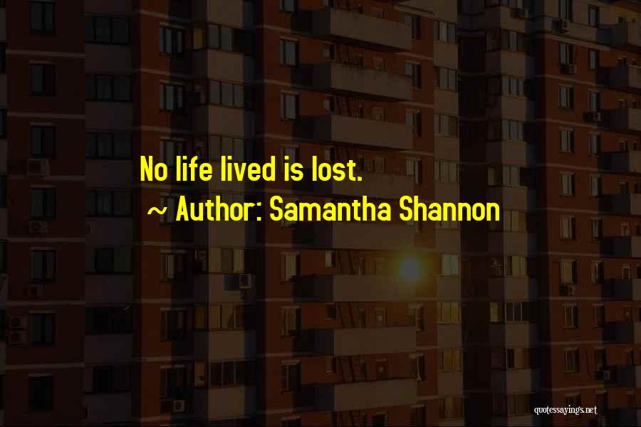 Samantha Shannon Quotes: No Life Lived Is Lost.