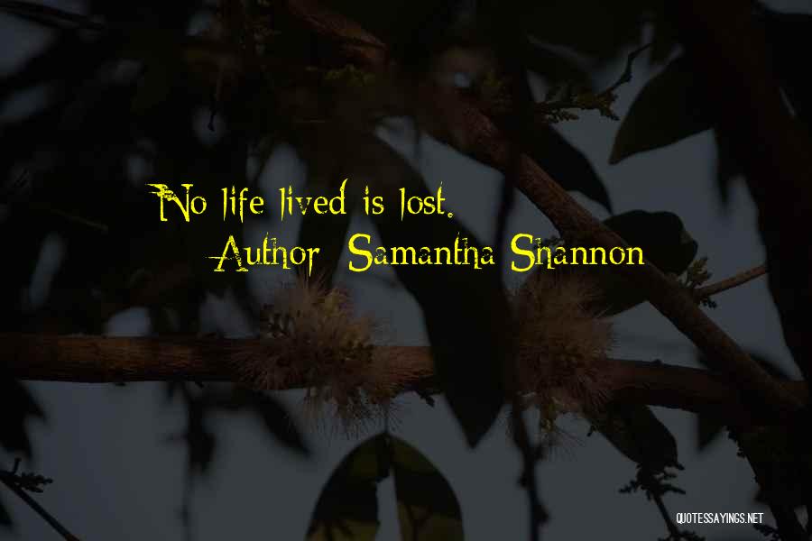 Samantha Shannon Quotes: No Life Lived Is Lost.