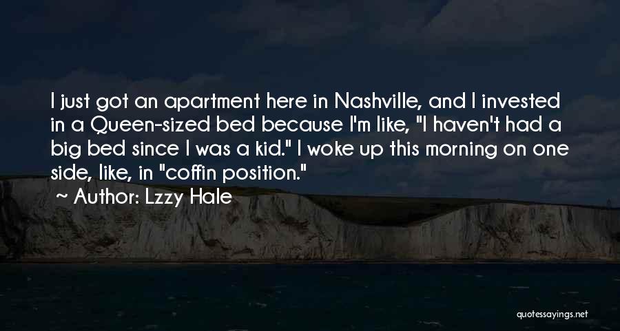 Lzzy Hale Quotes: I Just Got An Apartment Here In Nashville, And I Invested In A Queen-sized Bed Because I'm Like, I Haven't