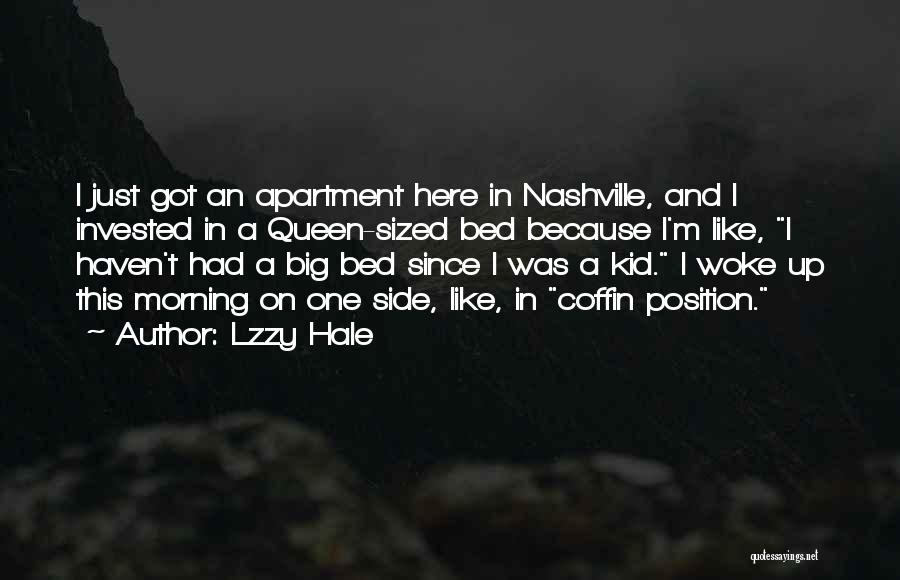 Lzzy Hale Quotes: I Just Got An Apartment Here In Nashville, And I Invested In A Queen-sized Bed Because I'm Like, I Haven't