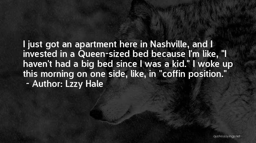 Lzzy Hale Quotes: I Just Got An Apartment Here In Nashville, And I Invested In A Queen-sized Bed Because I'm Like, I Haven't