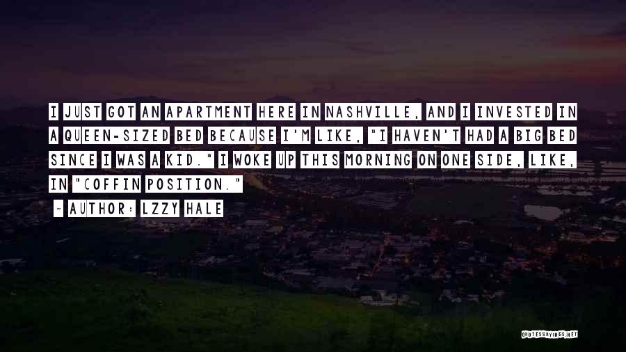 Lzzy Hale Quotes: I Just Got An Apartment Here In Nashville, And I Invested In A Queen-sized Bed Because I'm Like, I Haven't