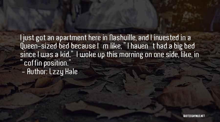 Lzzy Hale Quotes: I Just Got An Apartment Here In Nashville, And I Invested In A Queen-sized Bed Because I'm Like, I Haven't