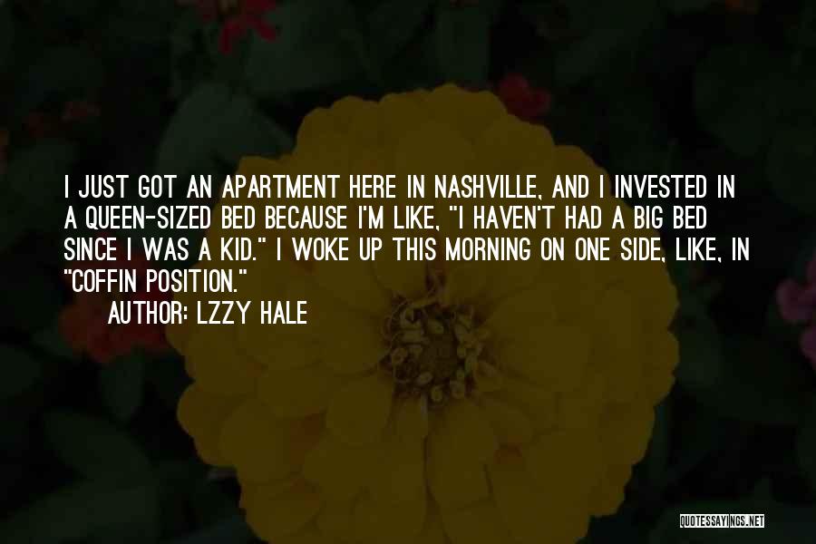 Lzzy Hale Quotes: I Just Got An Apartment Here In Nashville, And I Invested In A Queen-sized Bed Because I'm Like, I Haven't
