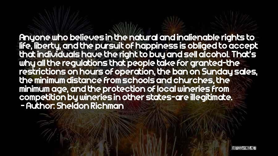 Sheldon Richman Quotes: Anyone Who Believes In The Natural And Inalienable Rights To Life, Liberty, And The Pursuit Of Happiness Is Obliged To
