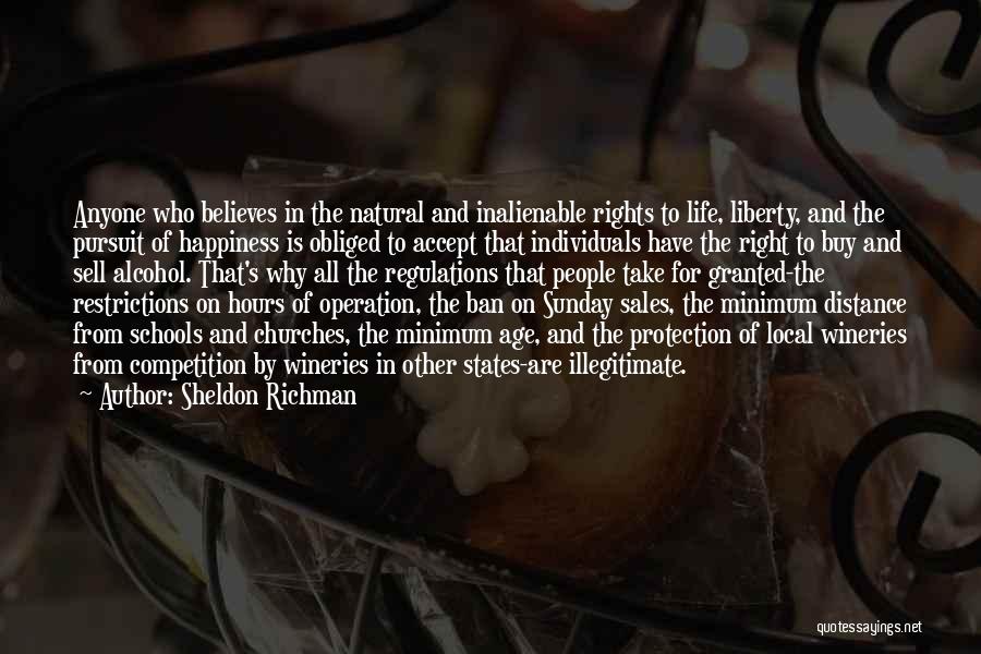 Sheldon Richman Quotes: Anyone Who Believes In The Natural And Inalienable Rights To Life, Liberty, And The Pursuit Of Happiness Is Obliged To