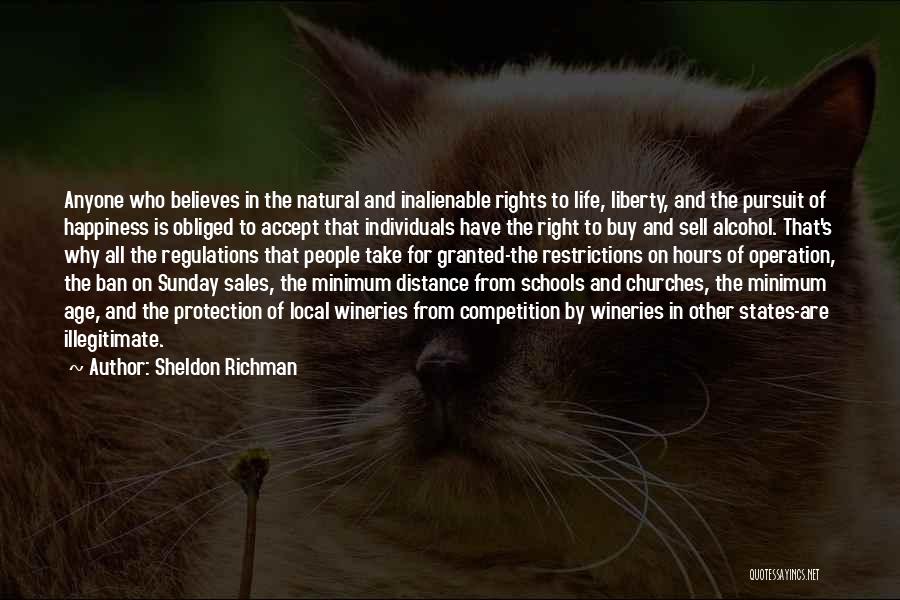 Sheldon Richman Quotes: Anyone Who Believes In The Natural And Inalienable Rights To Life, Liberty, And The Pursuit Of Happiness Is Obliged To