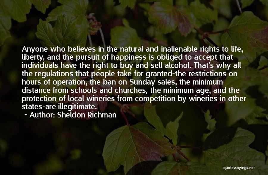 Sheldon Richman Quotes: Anyone Who Believes In The Natural And Inalienable Rights To Life, Liberty, And The Pursuit Of Happiness Is Obliged To