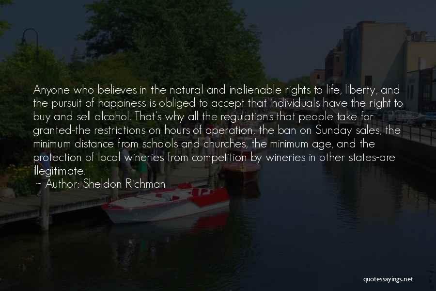 Sheldon Richman Quotes: Anyone Who Believes In The Natural And Inalienable Rights To Life, Liberty, And The Pursuit Of Happiness Is Obliged To