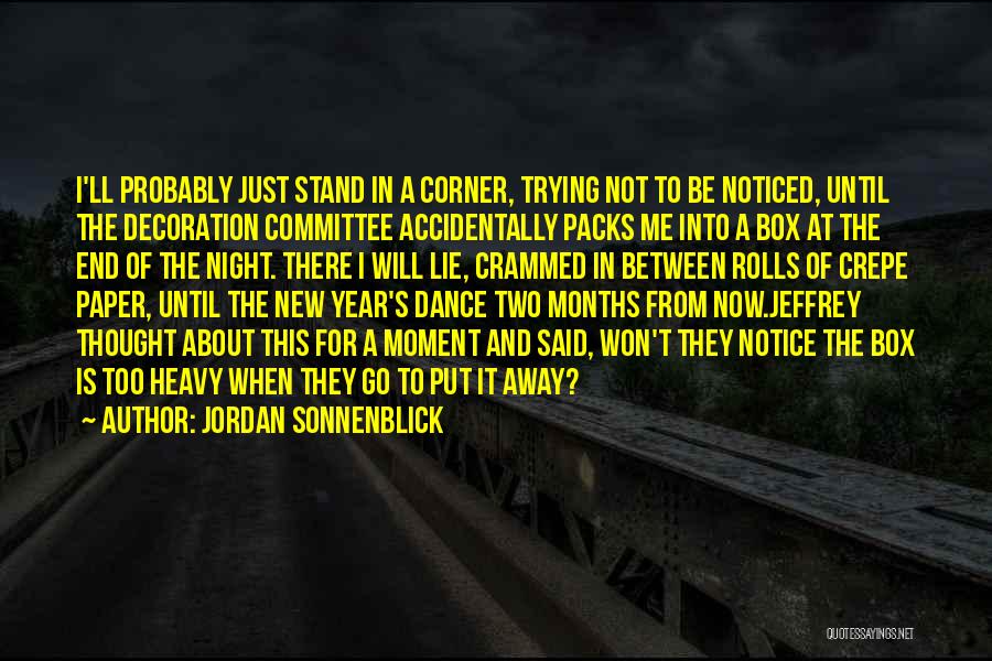 Jordan Sonnenblick Quotes: I'll Probably Just Stand In A Corner, Trying Not To Be Noticed, Until The Decoration Committee Accidentally Packs Me Into