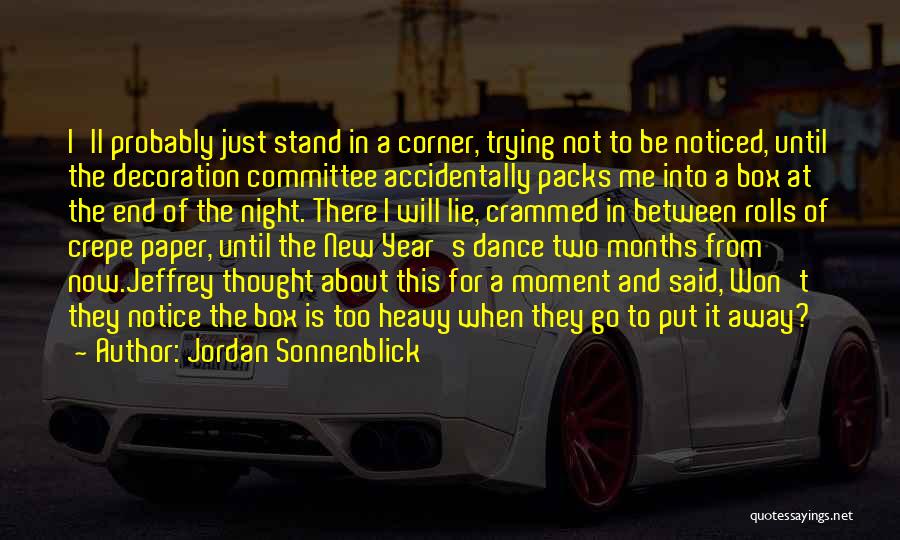 Jordan Sonnenblick Quotes: I'll Probably Just Stand In A Corner, Trying Not To Be Noticed, Until The Decoration Committee Accidentally Packs Me Into