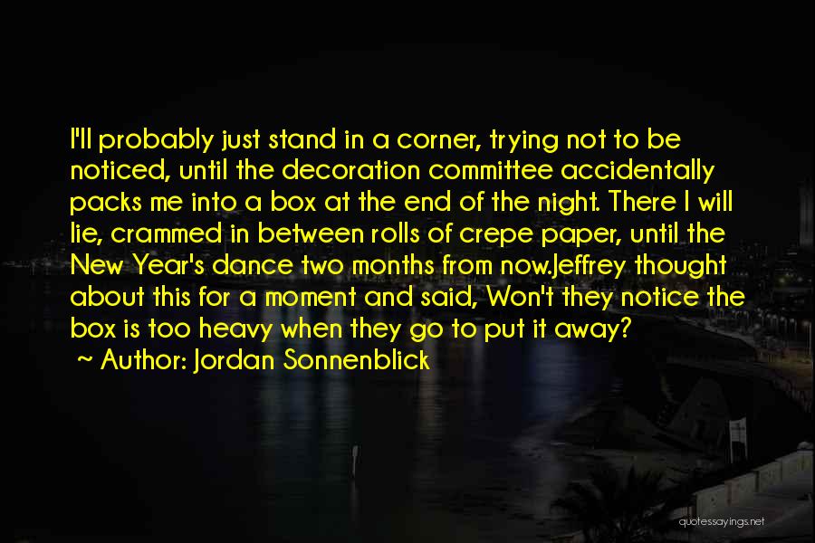 Jordan Sonnenblick Quotes: I'll Probably Just Stand In A Corner, Trying Not To Be Noticed, Until The Decoration Committee Accidentally Packs Me Into