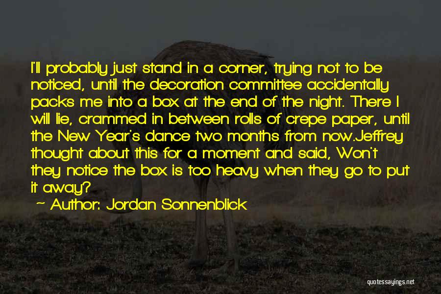 Jordan Sonnenblick Quotes: I'll Probably Just Stand In A Corner, Trying Not To Be Noticed, Until The Decoration Committee Accidentally Packs Me Into