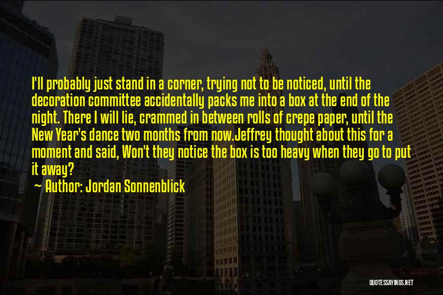 Jordan Sonnenblick Quotes: I'll Probably Just Stand In A Corner, Trying Not To Be Noticed, Until The Decoration Committee Accidentally Packs Me Into
