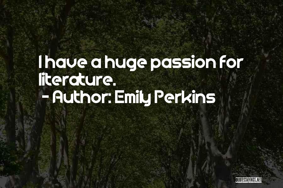 Emily Perkins Quotes: I Have A Huge Passion For Literature.