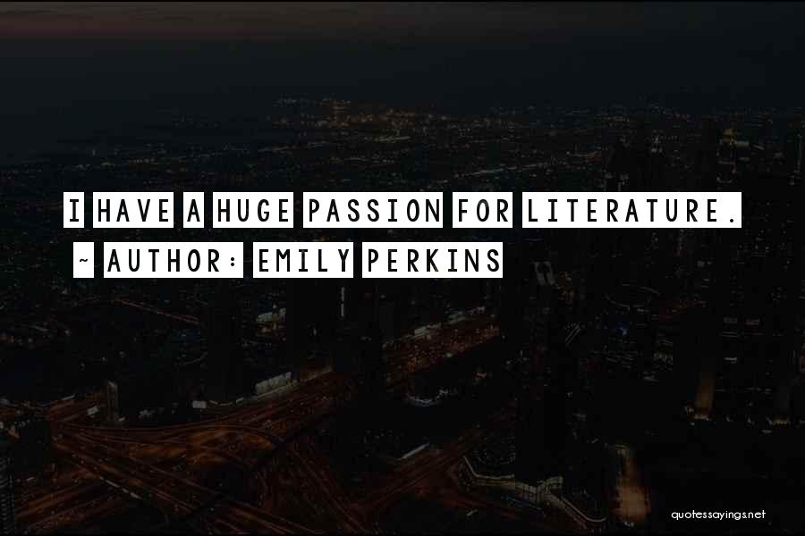 Emily Perkins Quotes: I Have A Huge Passion For Literature.