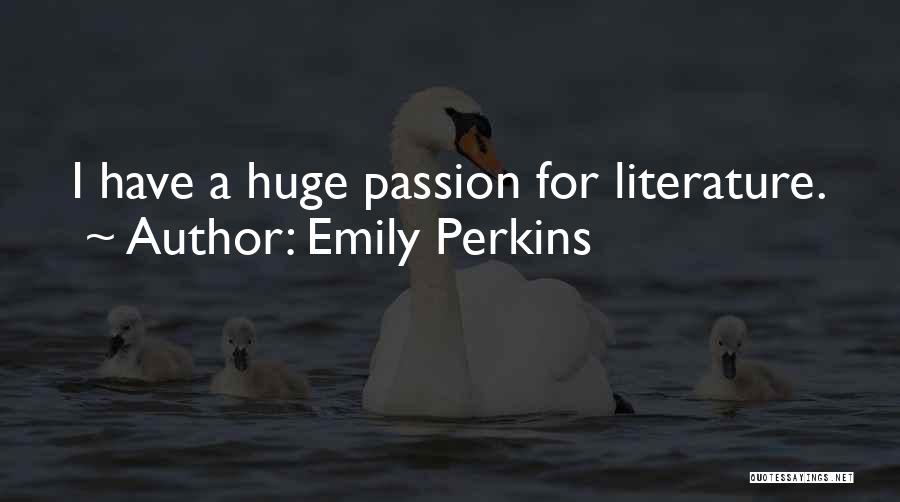 Emily Perkins Quotes: I Have A Huge Passion For Literature.