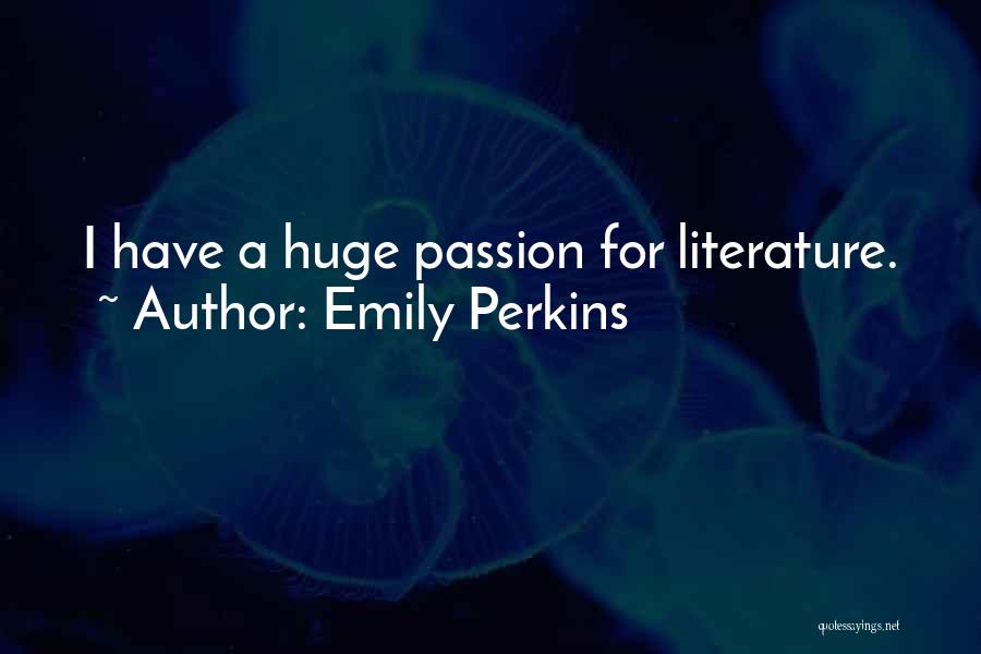 Emily Perkins Quotes: I Have A Huge Passion For Literature.