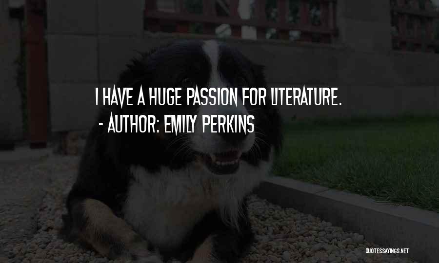 Emily Perkins Quotes: I Have A Huge Passion For Literature.