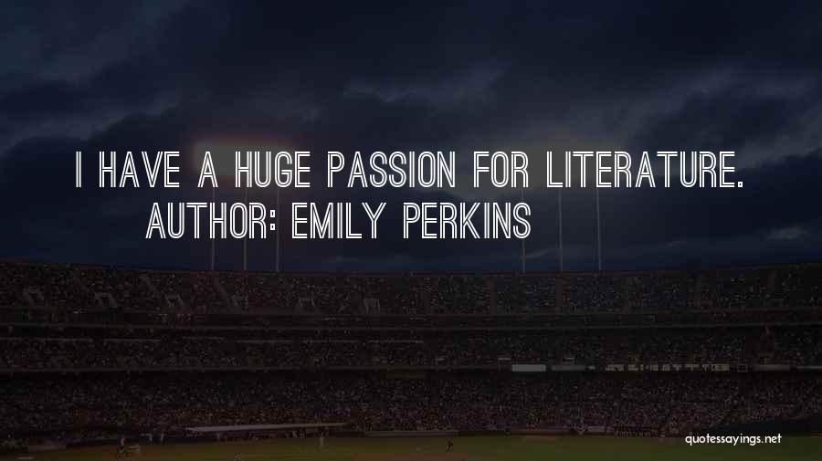 Emily Perkins Quotes: I Have A Huge Passion For Literature.