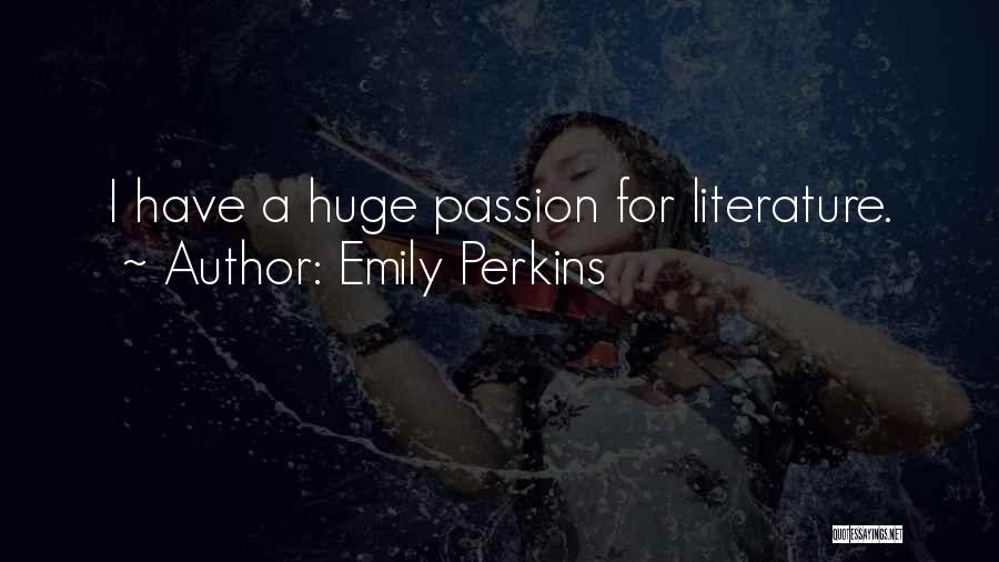 Emily Perkins Quotes: I Have A Huge Passion For Literature.