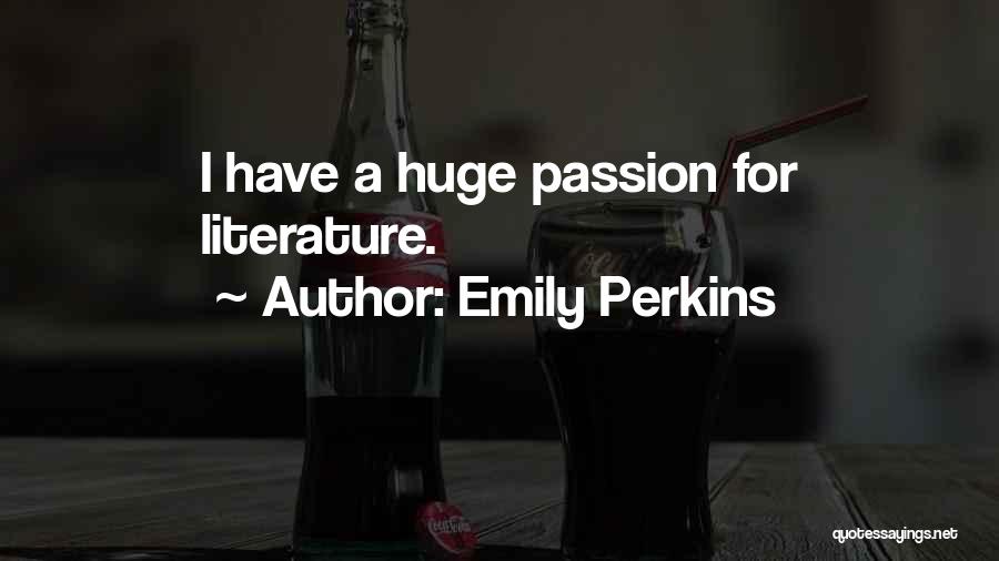 Emily Perkins Quotes: I Have A Huge Passion For Literature.