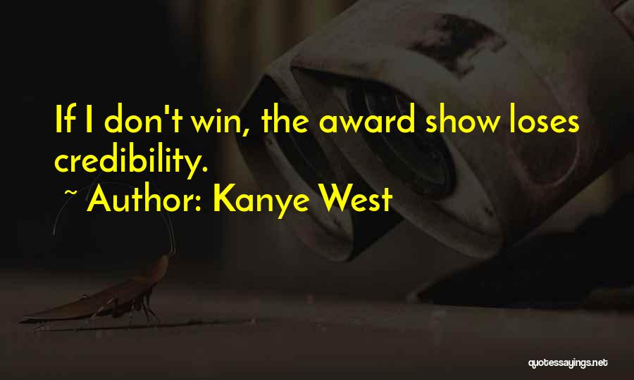 Kanye West Quotes: If I Don't Win, The Award Show Loses Credibility.