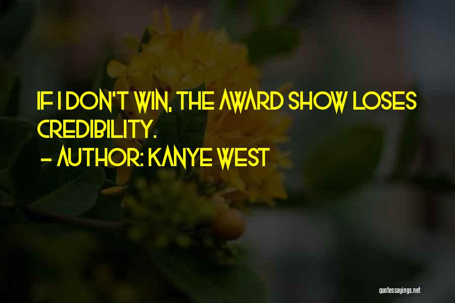 Kanye West Quotes: If I Don't Win, The Award Show Loses Credibility.