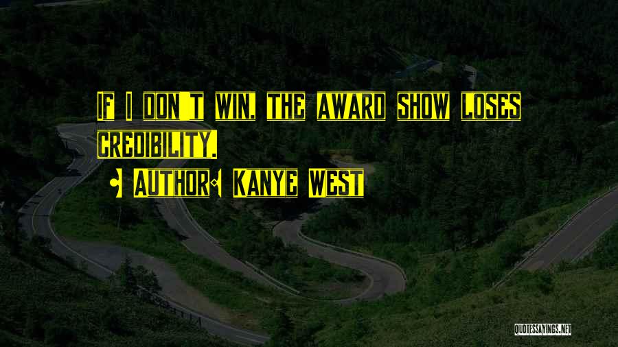 Kanye West Quotes: If I Don't Win, The Award Show Loses Credibility.