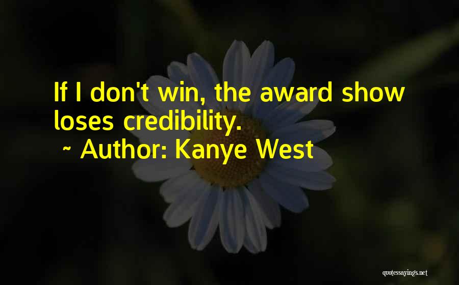 Kanye West Quotes: If I Don't Win, The Award Show Loses Credibility.