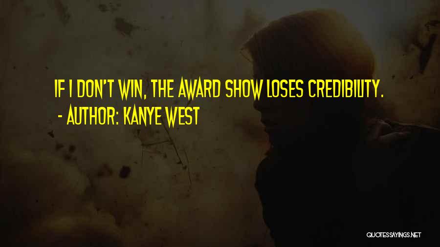 Kanye West Quotes: If I Don't Win, The Award Show Loses Credibility.