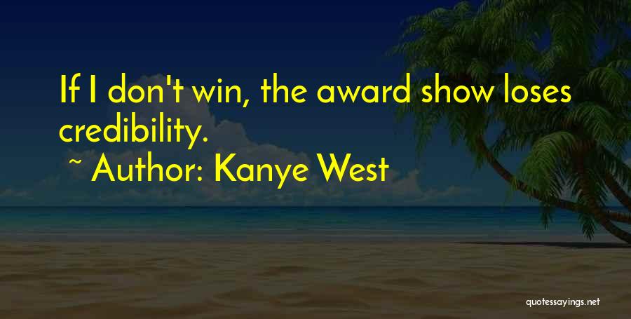 Kanye West Quotes: If I Don't Win, The Award Show Loses Credibility.