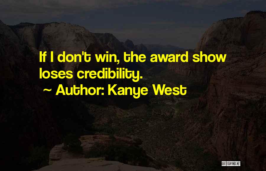 Kanye West Quotes: If I Don't Win, The Award Show Loses Credibility.