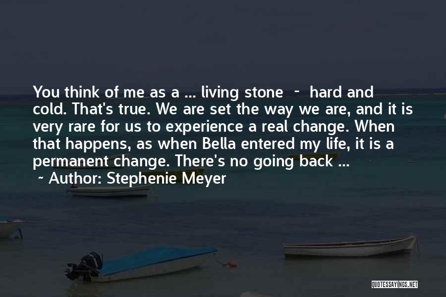 Stephenie Meyer Quotes: You Think Of Me As A ... Living Stone - Hard And Cold. That's True. We Are Set The Way