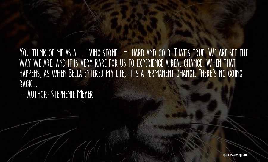 Stephenie Meyer Quotes: You Think Of Me As A ... Living Stone - Hard And Cold. That's True. We Are Set The Way